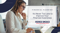 It's Never Too Late to Improve Your Financial Awareness