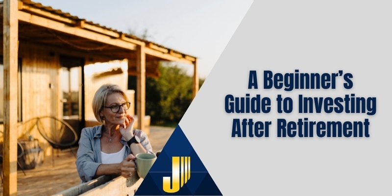 A Beginner’s Guide to Investing After Retirement