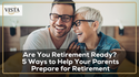 Are You Retirement Ready? 5 Ways to Help Your Parents Prepare for Retirement