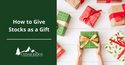 Stock Market Stocking Stuffers: How To Give Stock as a Gift
