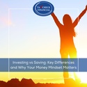 Investing vs. Saving: Key Differences and Why Your Money Mindset Matters