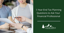 5 Year-End Tax Planning Questions to Ask Your Financial Professional