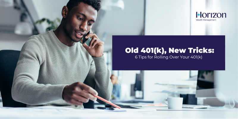 Old 401(k), New Tricks: 6 Tips for Rolling Over Your 401(k)