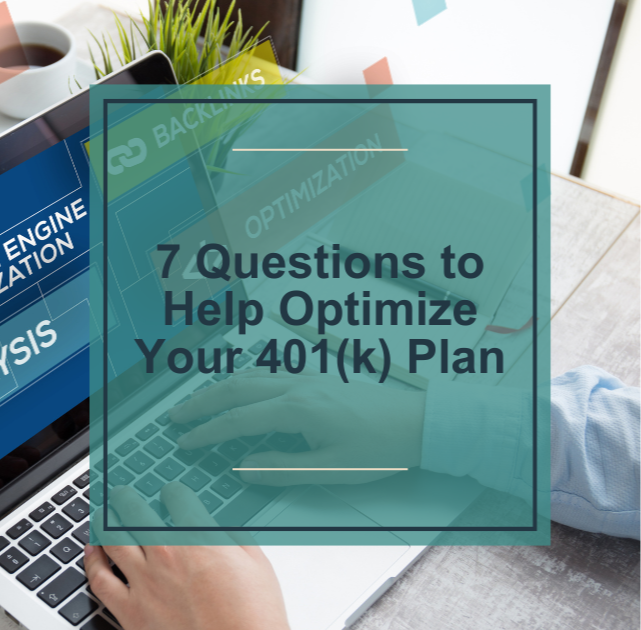 7 Questions to Help Optimize Your 401(k) Plan
