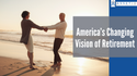 America’s Changing Vision of Retirement