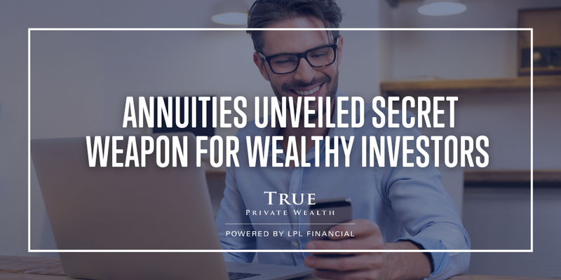 Annuities Unveiled: The Secret Weapon for Wealthy Investors
