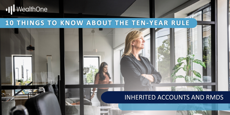 10 Things to Know About the Ten-Year Rule: Inherited Accounts and RMDs