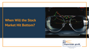 When Will the Stock Market Hit Bottom?