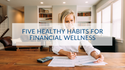 Five Healthy Habits for Financial Wellness