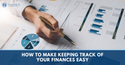 How to Make Keeping Track of Your Finances Easy