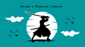 7 Tips to Becoming a Financial Samurai - PRACTICE