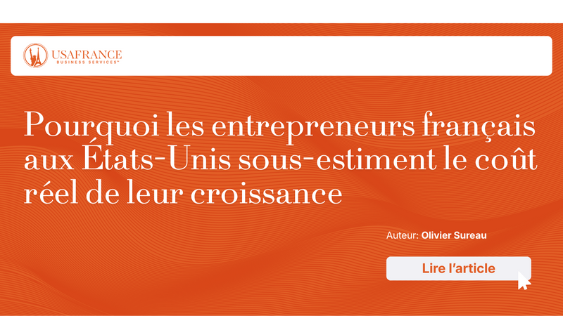 Pourquoi les entrepreneurs français aux États-Unis sous-estiment le coût réel de leur croissance ?