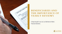 Beneficiaries and the Importance of Yearly Reviews