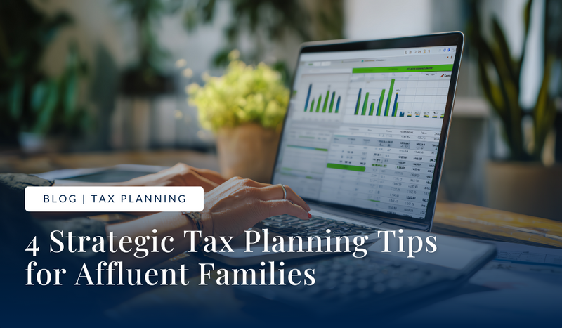4 Strategic Tax Planning Tips for Affluent Families