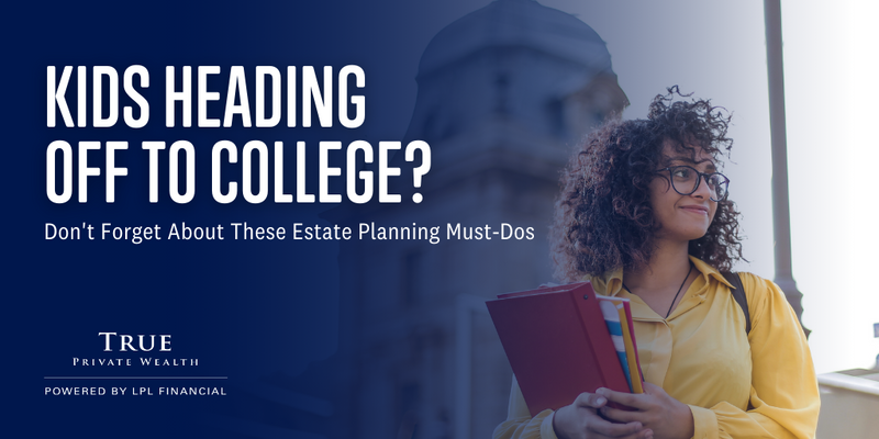 Kids Heading Off to College? Don’t Forget About These Estate Planning Must-Dos