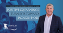 Positive Q2 Earnings Turn Eyes Toward Jackson Hole