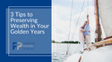 3 Tips for Preserving Wealth in Your Golden Years