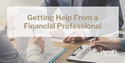 Getting Help From a Financial Professional