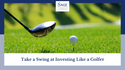 Take a Swing at Investing Like a Golfer