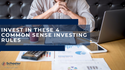 Invest In These 4 Common Sense Investing Rules