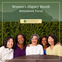 Women's History Month: Retirement Focus