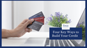 Four Key Ways to Build Your Credit