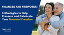 Finances and Fireworks: 5 Strategies to Help Preserve and Celebrate Your Financial Freedom