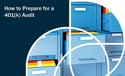 How to Prepare for a 401(k) Audit