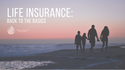 Life Insurance: Back to the Basics