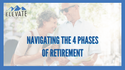 Navigating the 4 Phases of Retirement