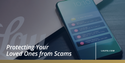 Protecting Your Loved Ones from Scams