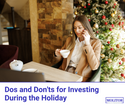 Dos and Don'ts for Investing During the Holidays