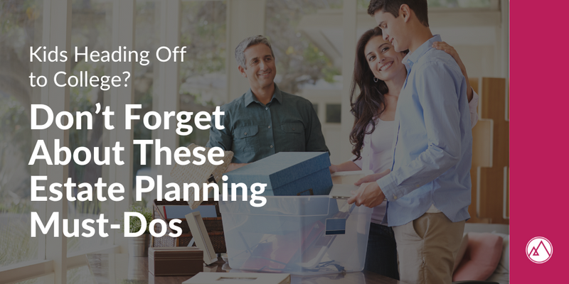 Kids Heading Off to College? Don’t Forget About These Estate Planning Must-Dos