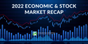 2022 Economic & Stock Market Recap