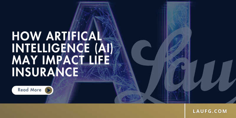 How Artificial Intelligence (AI) May Impact Life Insurance