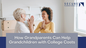 How Grandparents Can Help Grandchildren with College Costs