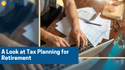 A Look at Tax Planning for Retirement