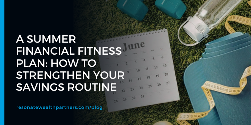 A Summer Financial Fitness Plan: How to Strengthen Your Savings Routine