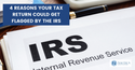 4 Reasons Your Tax Return Could Get Flagged by the IRS