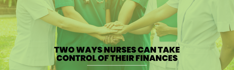 Two Ways for Nurses to Take Control of Their Finances