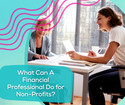 What Can A Financial Professional Do for Non-Profits?