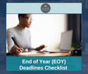 End of Year (EOY) Deadlines Checklist