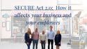 SECURE Act 2.0:  How it affects your business and your employees