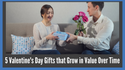 5 Valentine's Day Gifts that Grow in Value Over Time