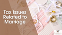 Tax Issues Related to Marriage