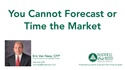 You Cannot Forecast or Time the Market - Video