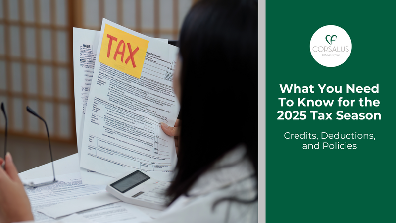 What You Need To Know for the 2025 Tax Season: Credits, Deductions, and Policies