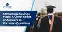 529 College Savings Plans: A Cheat Sheet for Common Questions