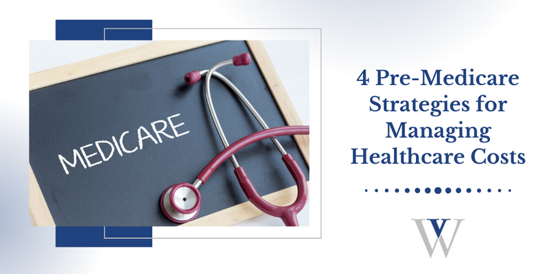 4 Pre-Medicare Strategies for Managing Healthcare Costs