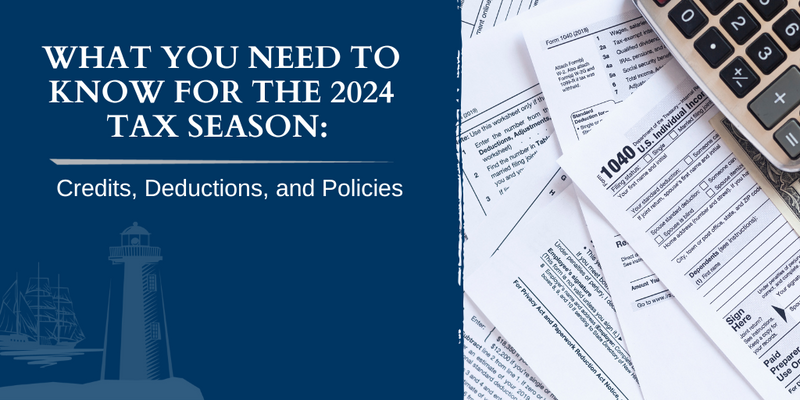 What You Need To Know for the 2024 Tax Season About Credits, Deductions, and Policies